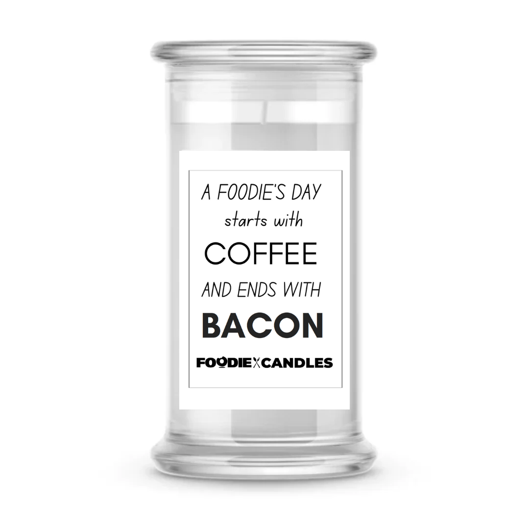 A Foodie's Day Start with Coffee and Ends with Bacon | Foodie Candles