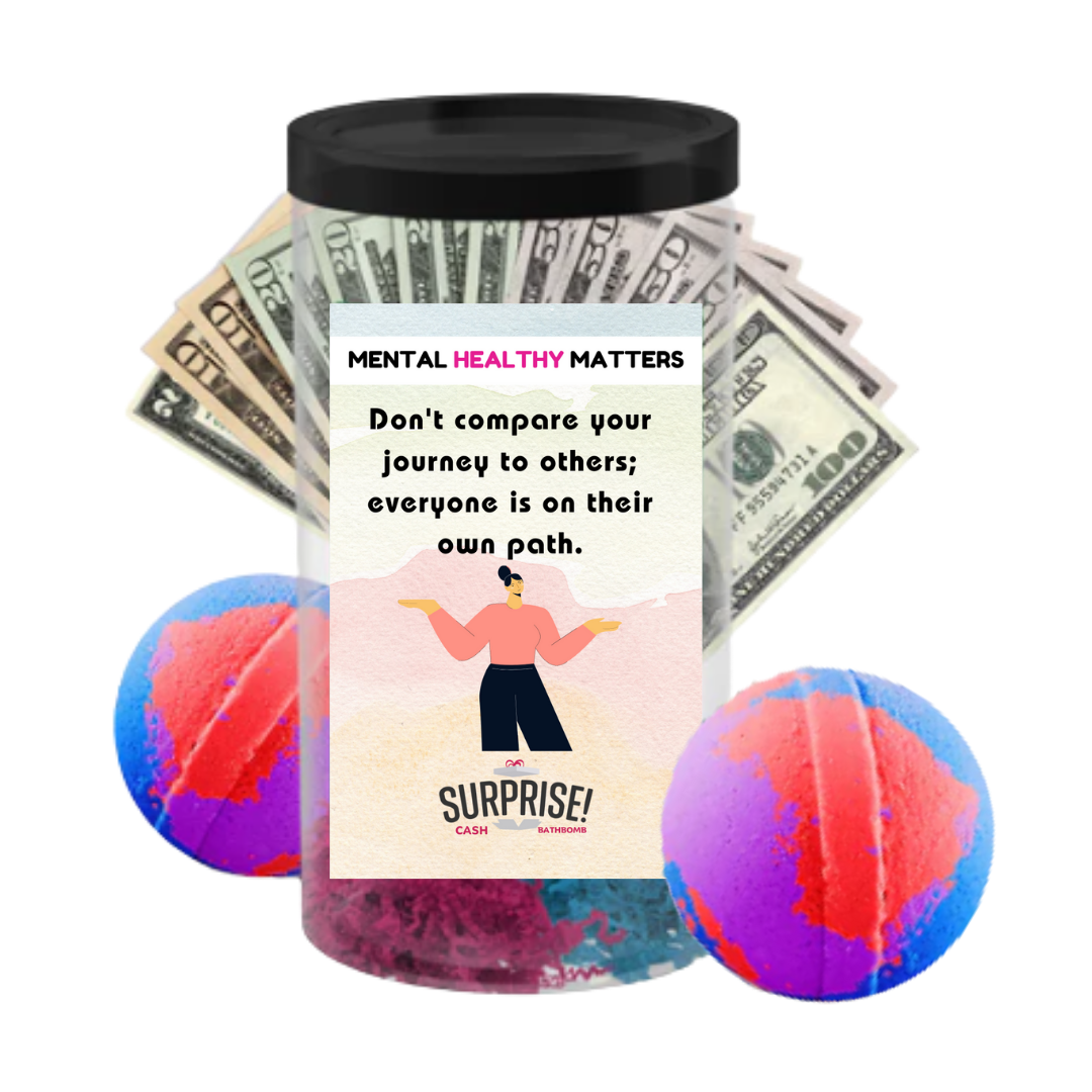 DON'T COMPARE YOUR JOURNEY TO OTHERS; EVERYONE IS ON THEIR OWN PATH | MENTAL HEALTH CASH BATH BOMBS