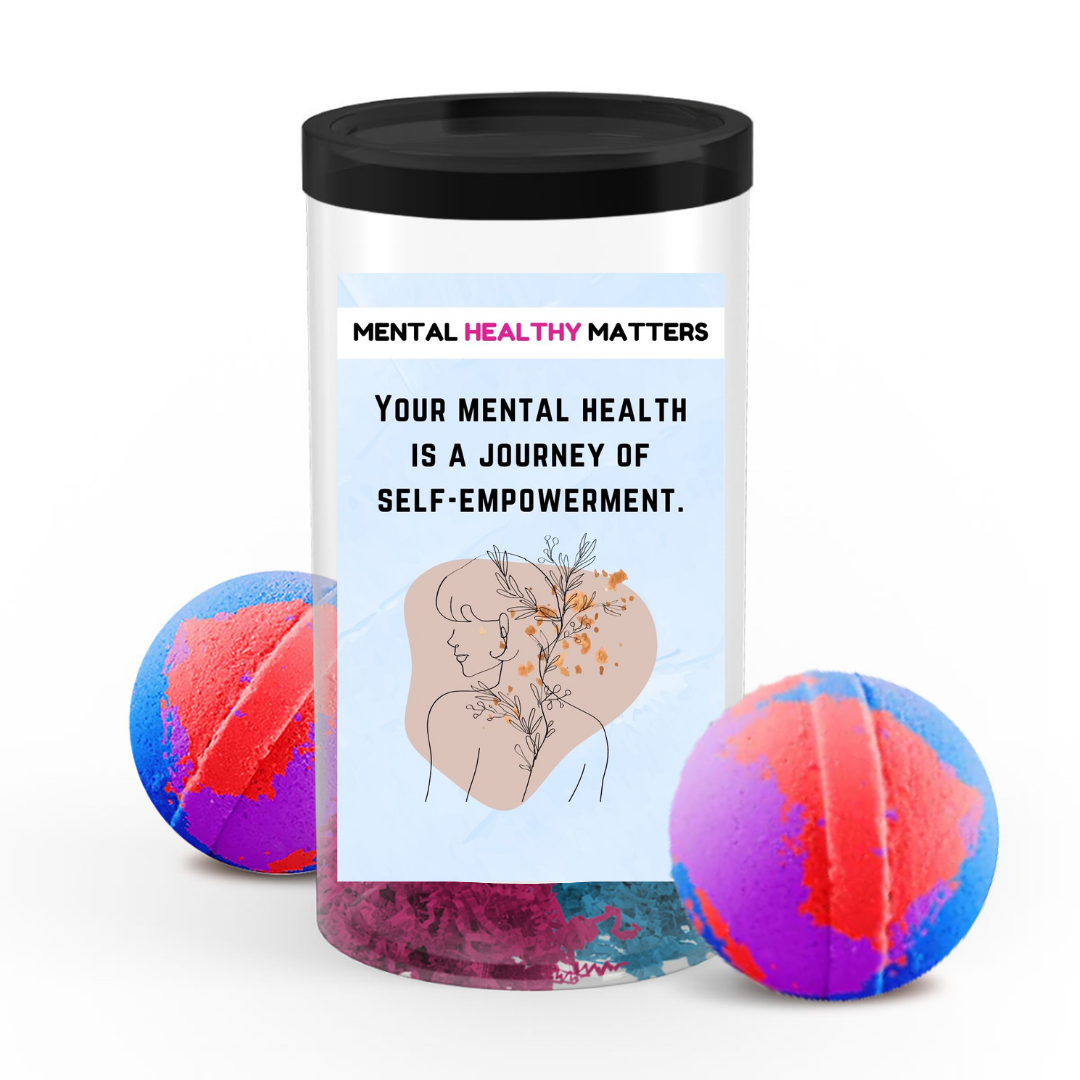 YOUR MENTAL HEALTH IS A JOURNEY OF SELF-EMPOWERMENT | MENTAL HEALTH  BATH BOMBS