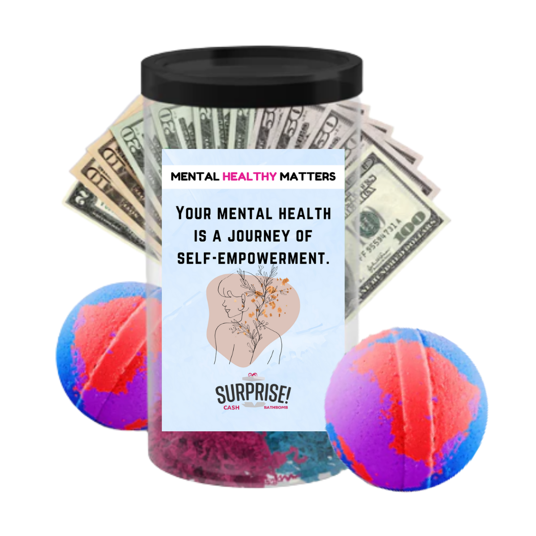 YOUR MENTAL HEALTH IS A JOURNEY OF SELF-EMPOWERMENT | MENTAL HEALTH CASH BATH BOMBS
