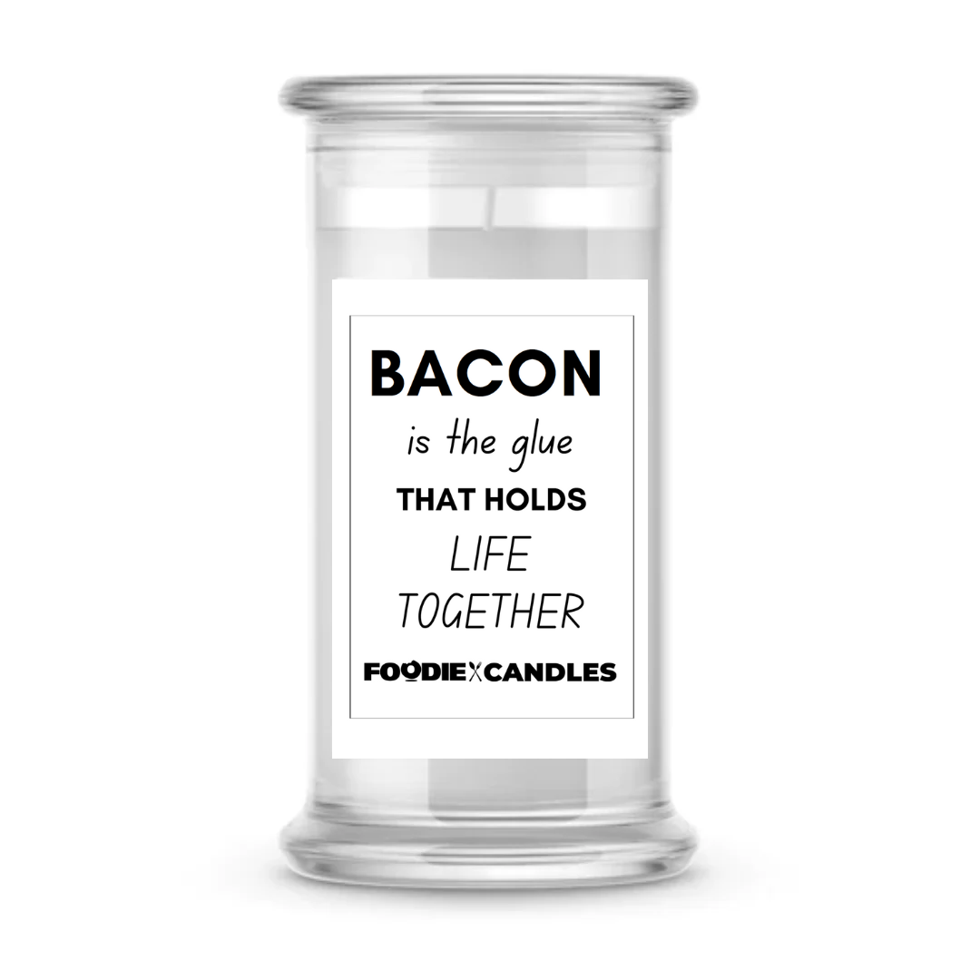 Bacon is The glue that holds life togeTher | Foodie Candles