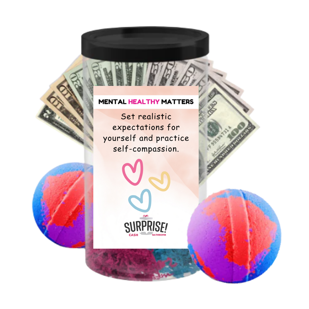 SET REALISTIC EXPECTATIONS FOR YOURSELF AND PRACTICE SELF-COMPASSION | MENTAL HEALTH CASH BATH BOMBS