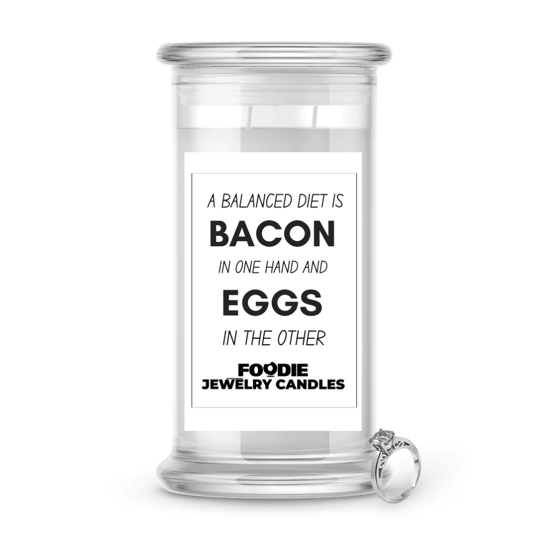 A Balanced Diet is bacon in one hand eggs in other hand   | Foodie Jewelry Candles