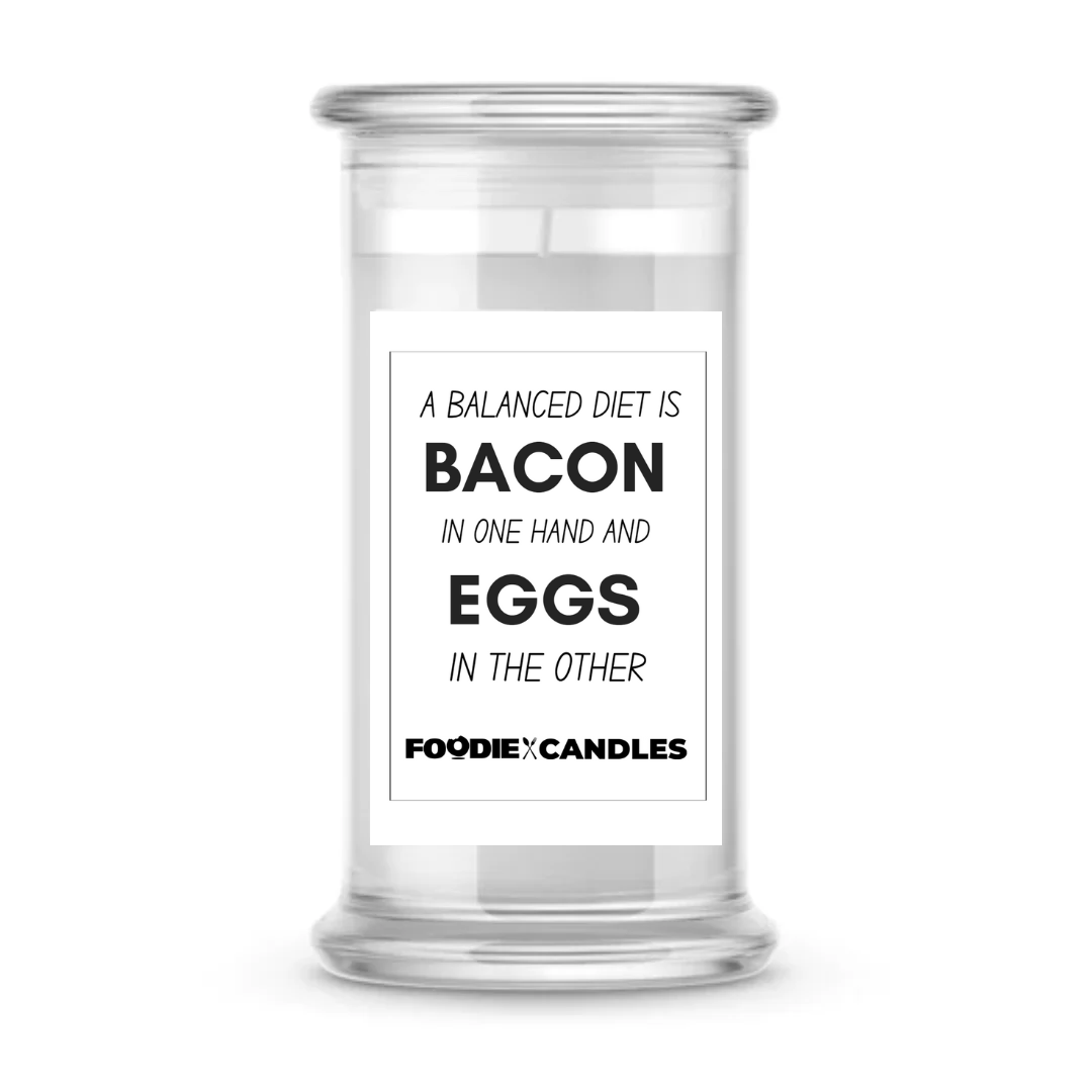 A Balanced Diet is bacon in one hand eggs in oTher hand | Foodie Candles