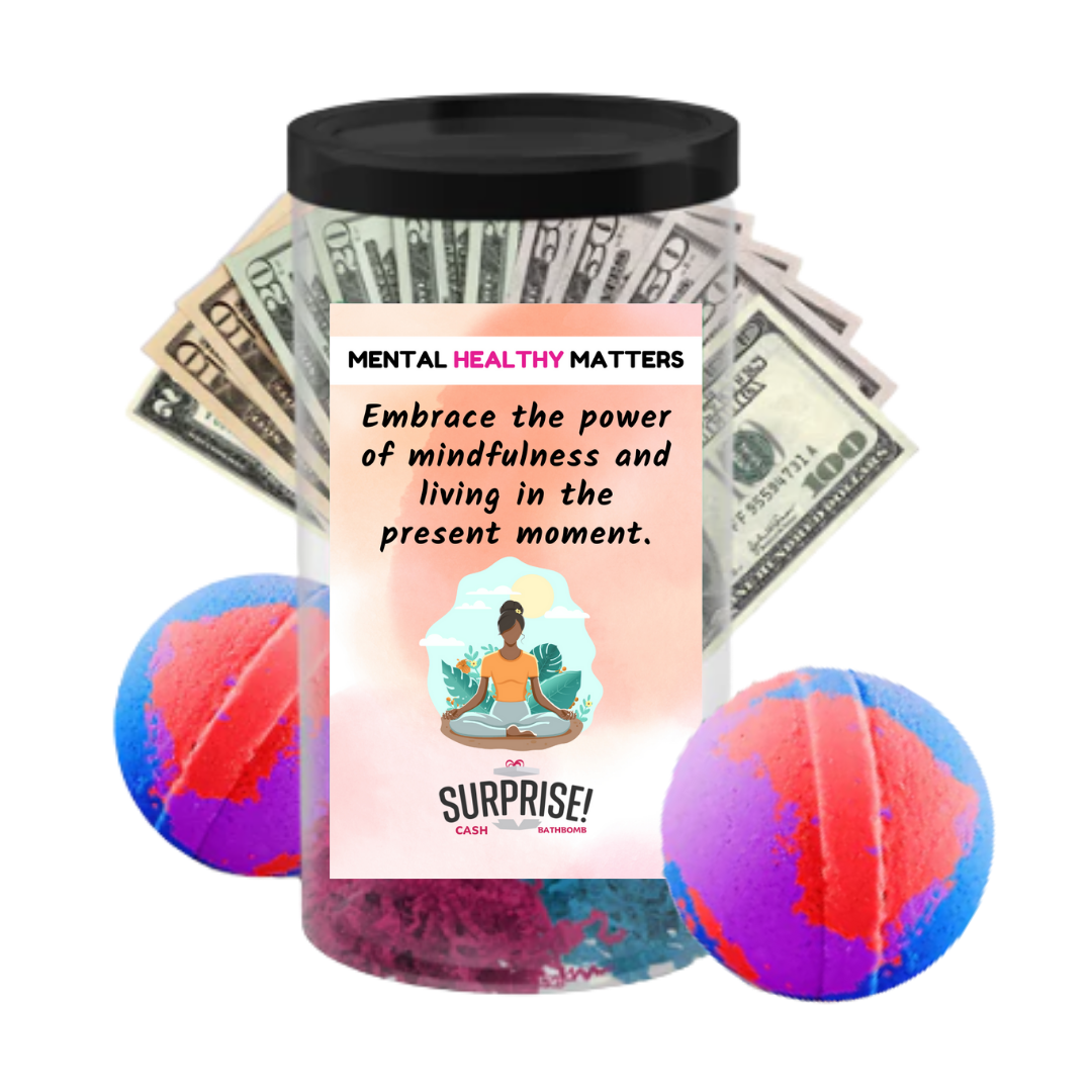 EMBRACE THE POWER OF MINDFULNESS AND LIVING IN THE PRESENT MOMENT | MENTAL HEALTH CASH BATH BOMBS