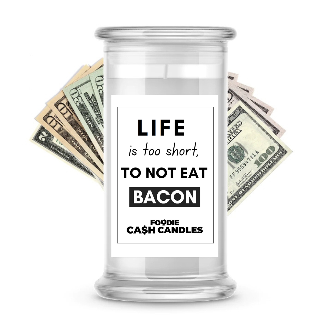 Life is too short, To not eat Bacon | Foodie Cash Candles