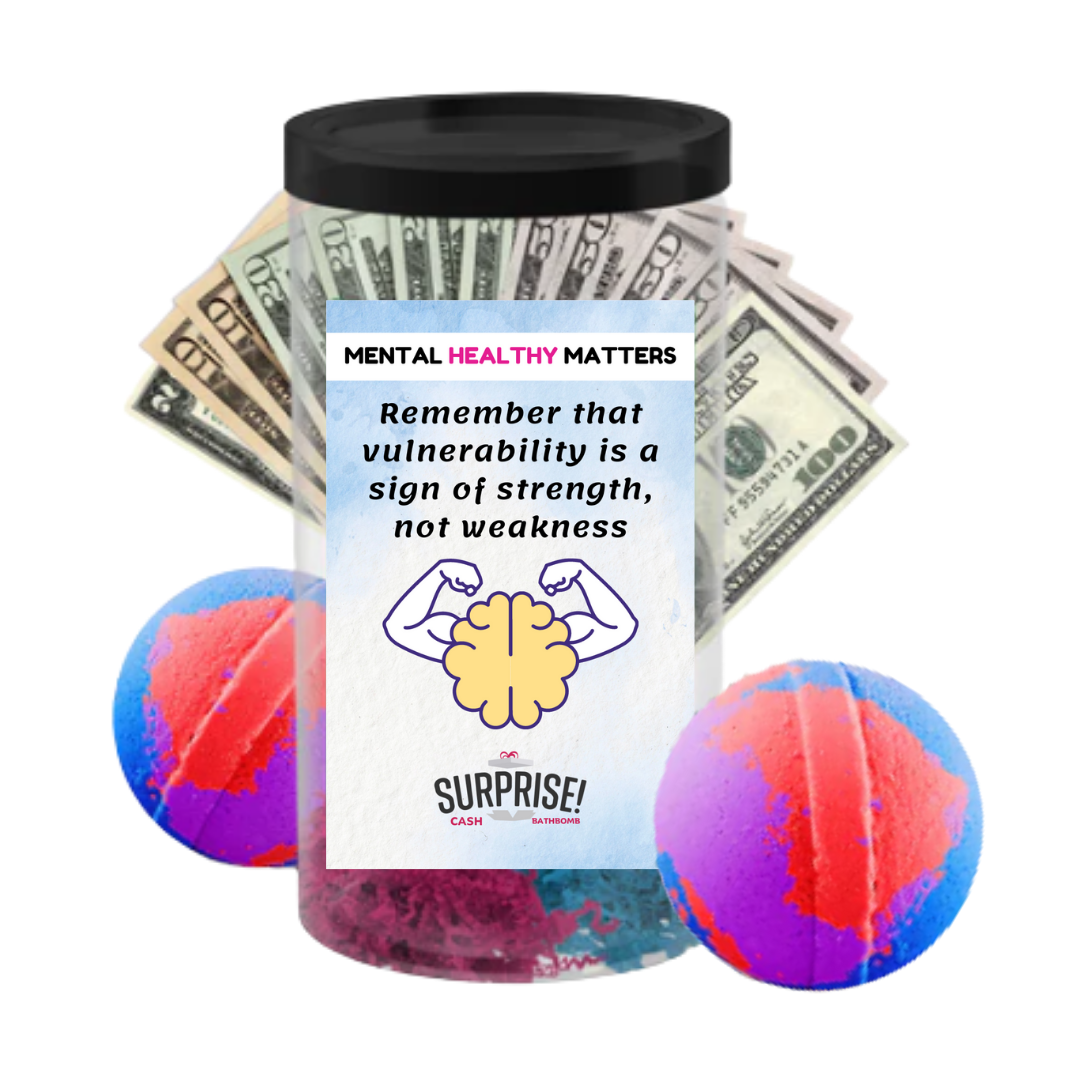 REMEMBER THAT VUULNERABILITY IS A SIGN OF STRENGTH, NOT WEAKNESS | MENTAL HEALTH CASH BATH BOMBS