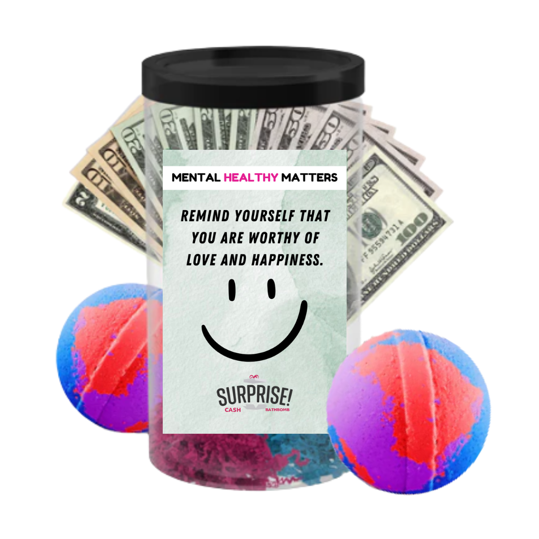 REMIND YOURSELF THAT YOU ARE WORTHY OF LOVE AND HAPPINESS | MENTAL HEALTH CASH BATH BOMBS