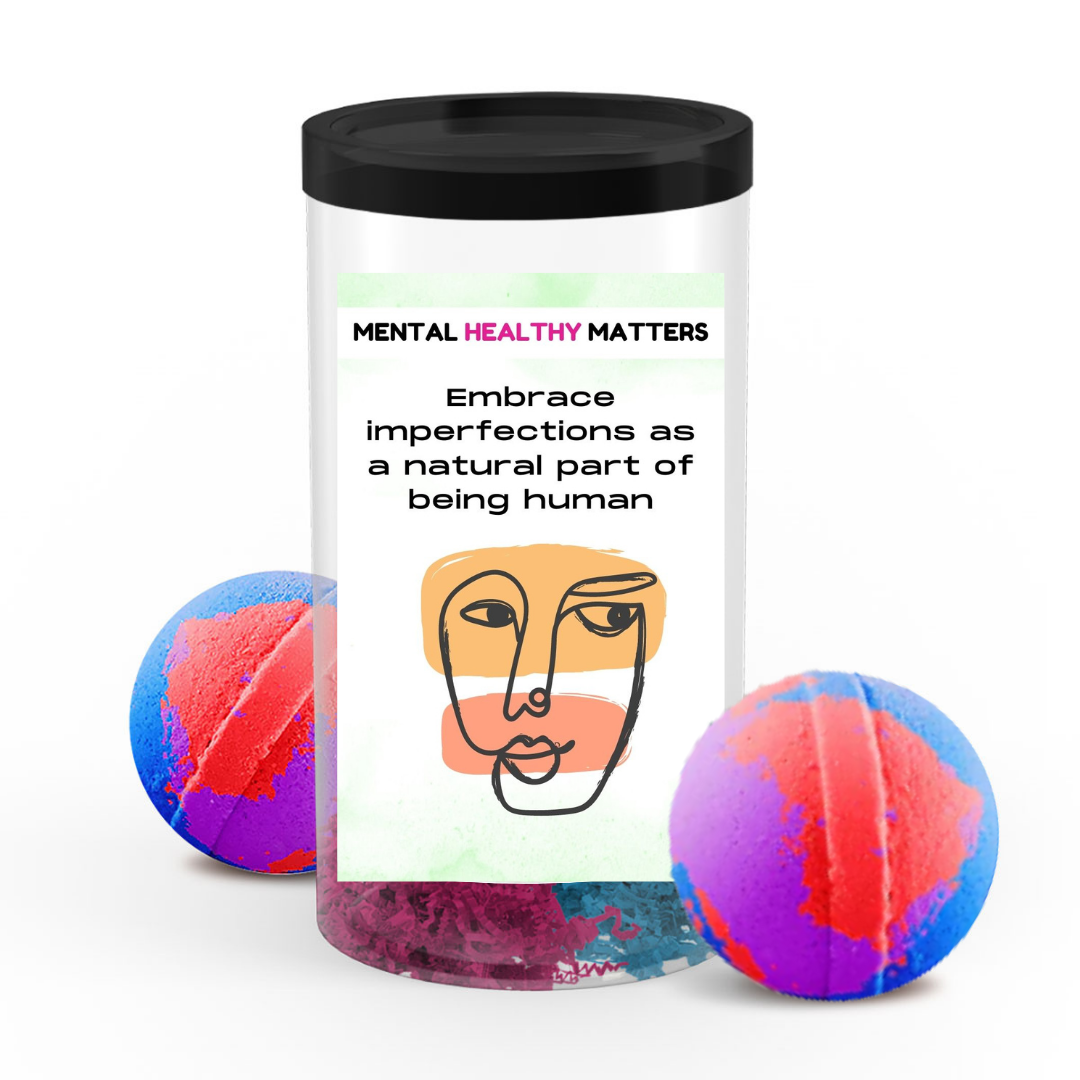 EMBRACE IMPERFECTIONS AS A NATURAL PART OF BEING HUMAN | MENTAL HEALTH  BATH BOMBS