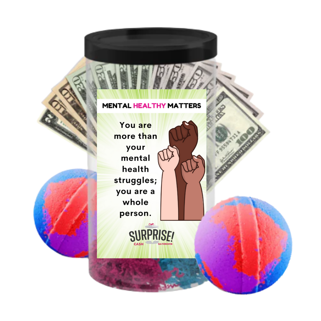 YOU ARE MORE THAN YOUR MENTAL HEALTH STRUGGLES; YOU ARE A WHOLE PERSON | MENTAL HEALTH CASH BATH BOMBS
