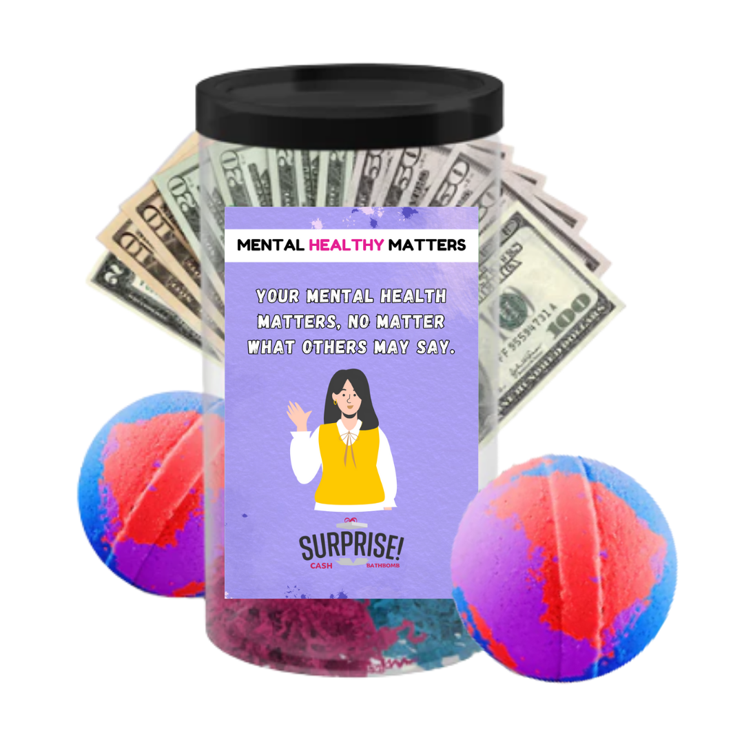 YOUR MENTAL HEALTH MATTERS, NO MATTER WHAT OTHERS MAY SAY | MENTAL HEALTH CASH BATH BOMBS