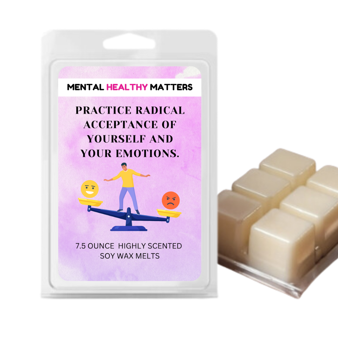 PRACTICE RADICAL ACCEPTANCE OF YOURSELF AND YOUR EMOTIONS | MENTAL HEALTH WAX MELTS