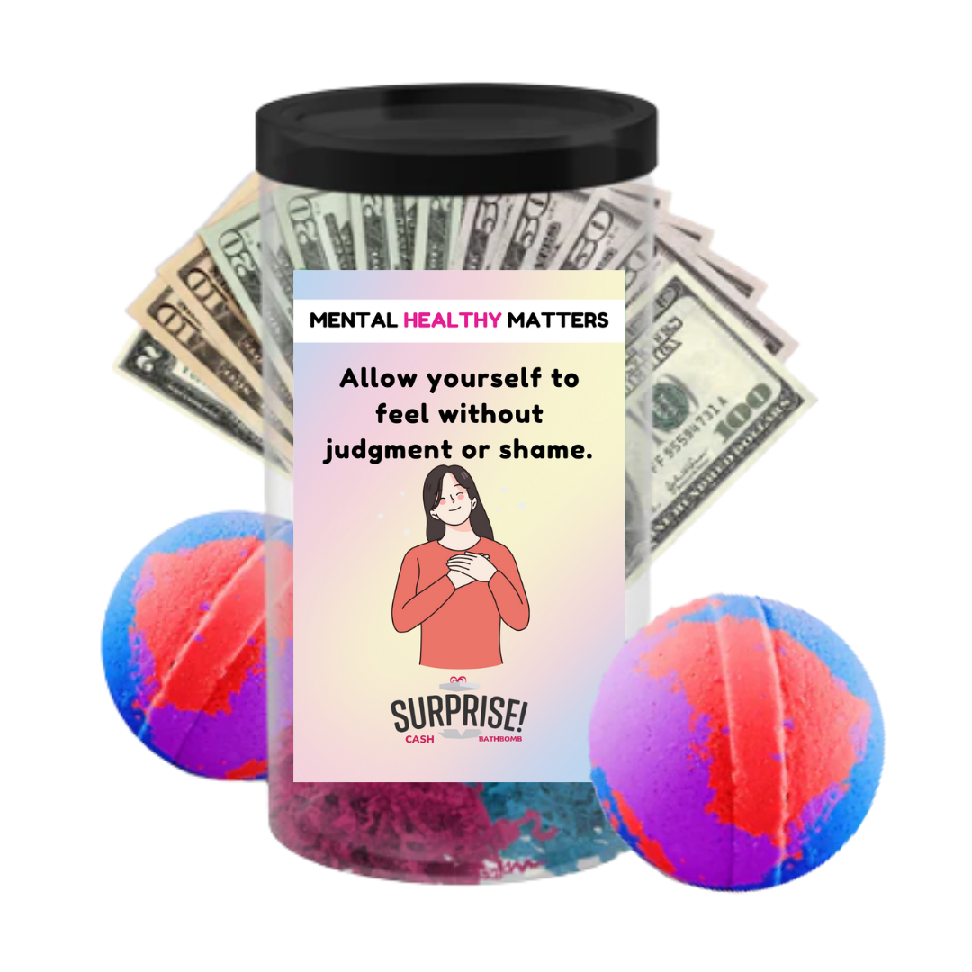 ALLOW YOURSELF TO FEEL WITHOUT JUDGEMENT OR SHAME | MENTAL HEALTH CASH BATH BOMBS