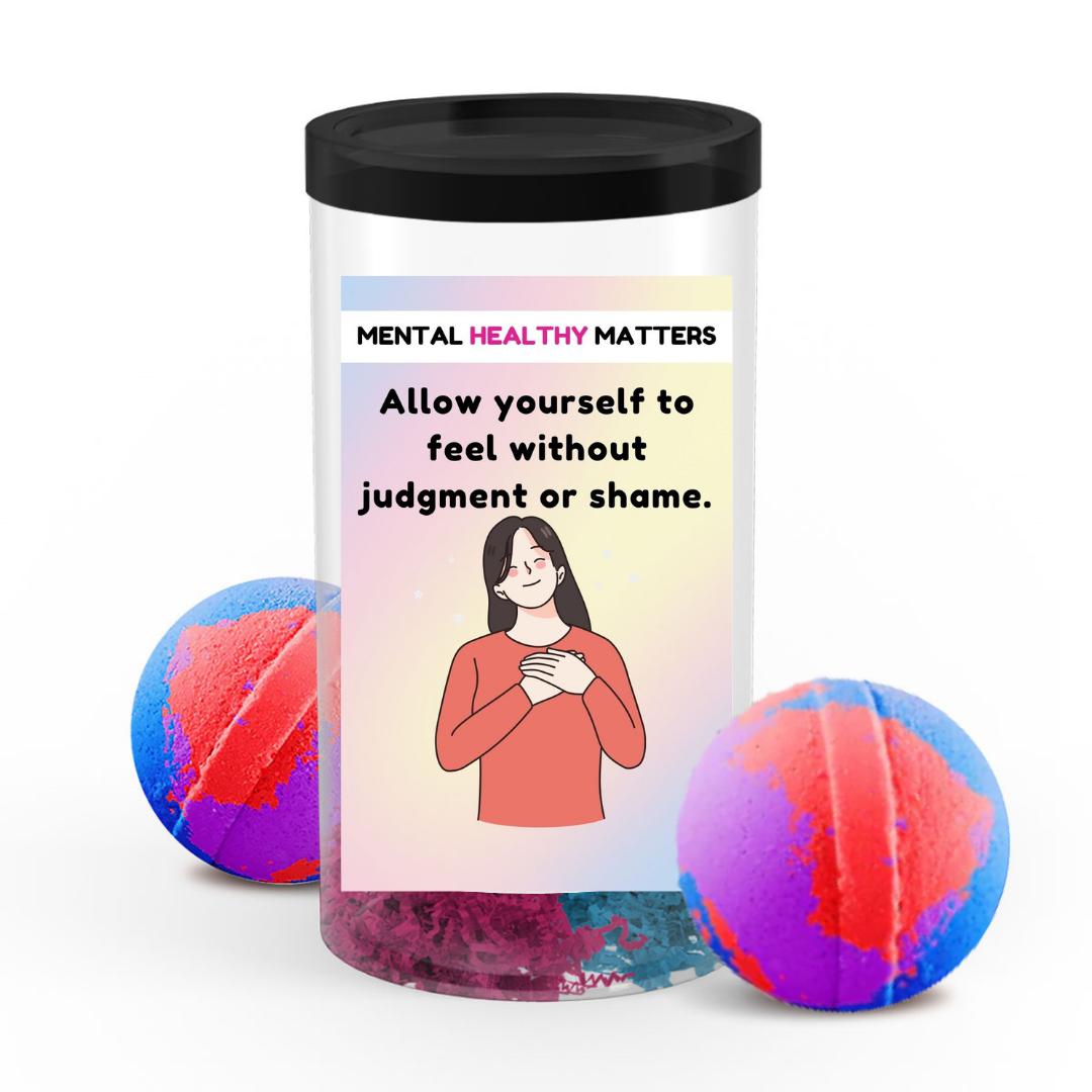 ALLOW YOURSELF TO FEEL WITHOUT JUDGEMENT OR SHAME | MENTAL HEALTH  BATH BOMBS