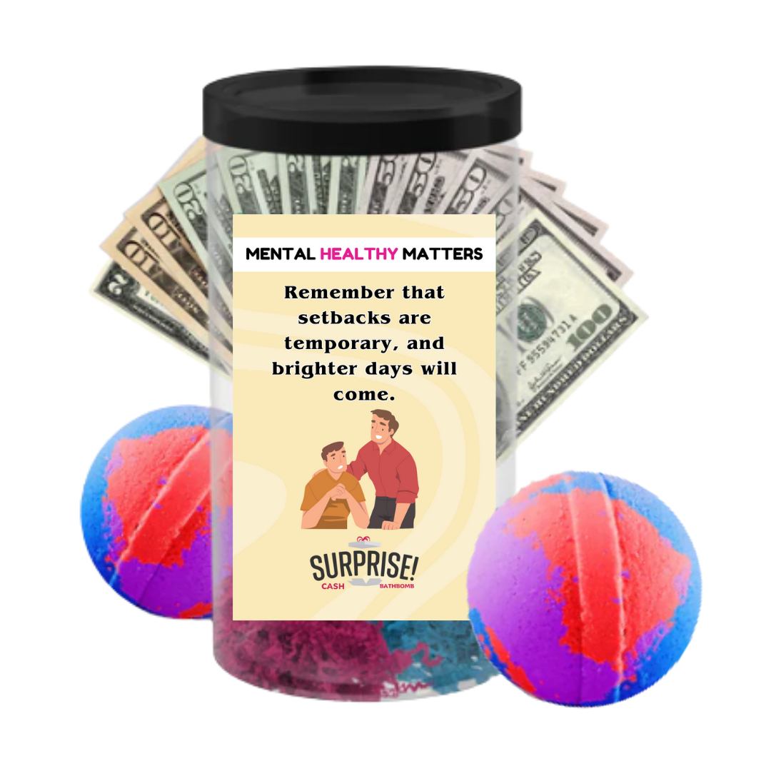 REMEMBER THAT SETBACKS ARE TEMPORARY AND BRIGHTER DAYS WILL COME | MENTAL HEALTH CASH BATH BOMBS