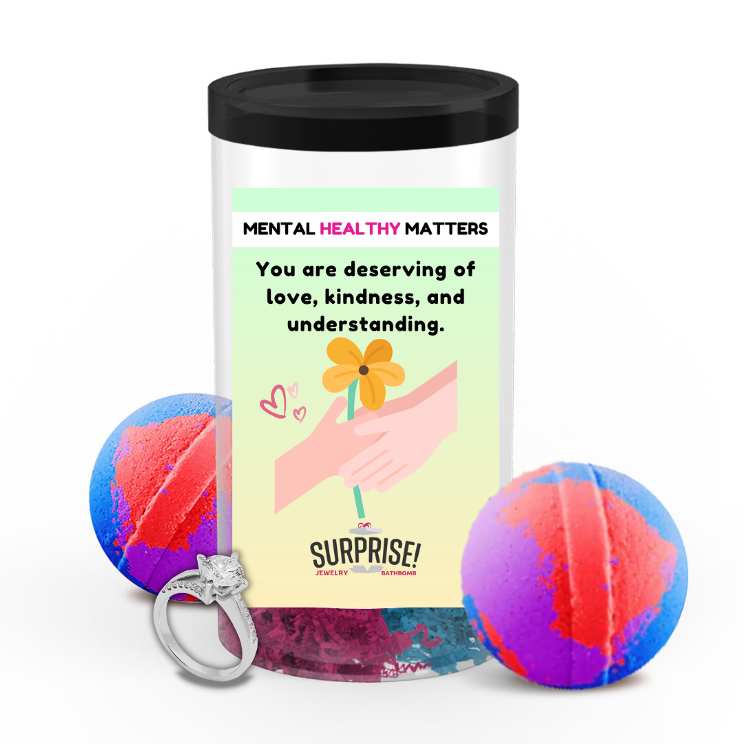 YOU ARE DESERVING OF LOVE, KINDNESS, AND UNDERSTANDING | MENTAL HEALTH JEWELRY BATH BOMBS