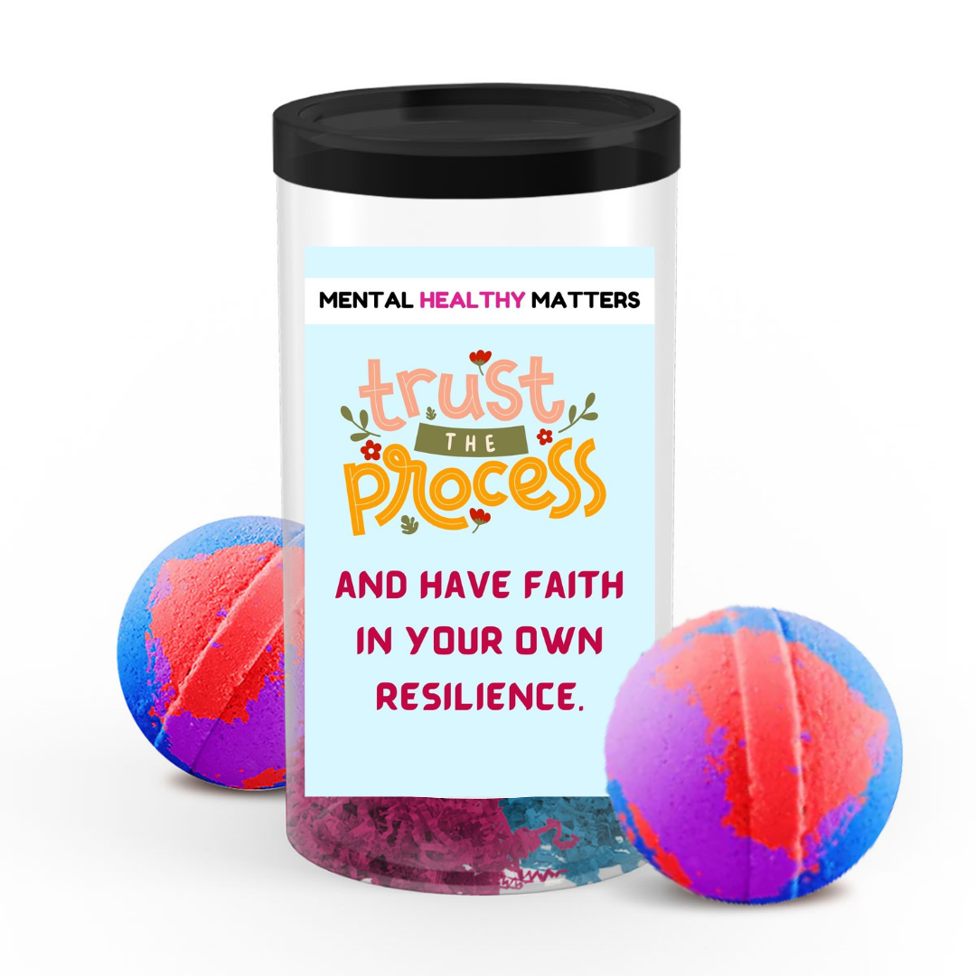 TRUST THE PROCESS AND HAVE FAITH IN YOUR OWN RESILIENCE | MENTAL HEALTH  BATH BOMBS