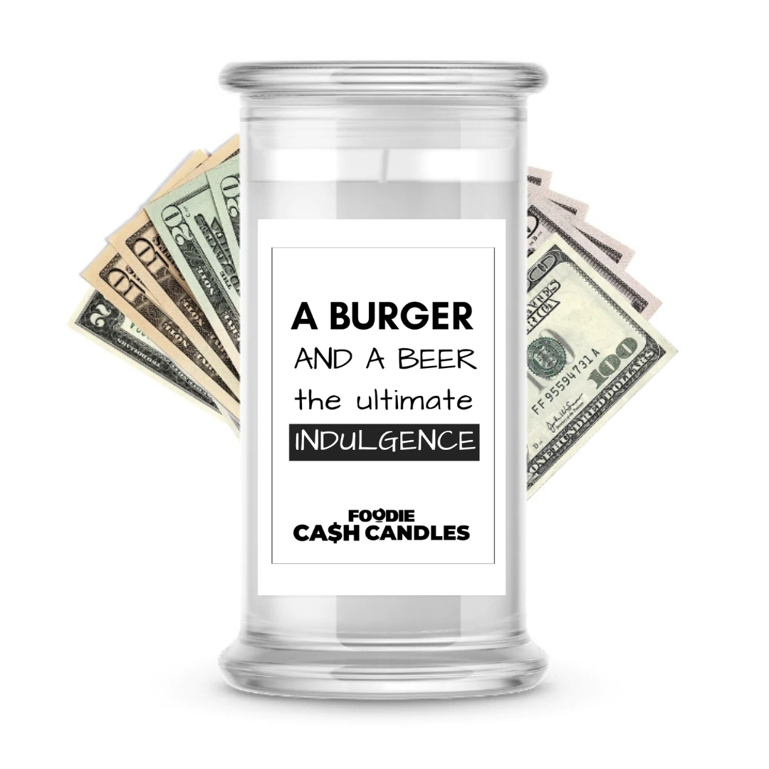 A Burger and a Beer the ultimate indulgence | Foodie Cash Candles