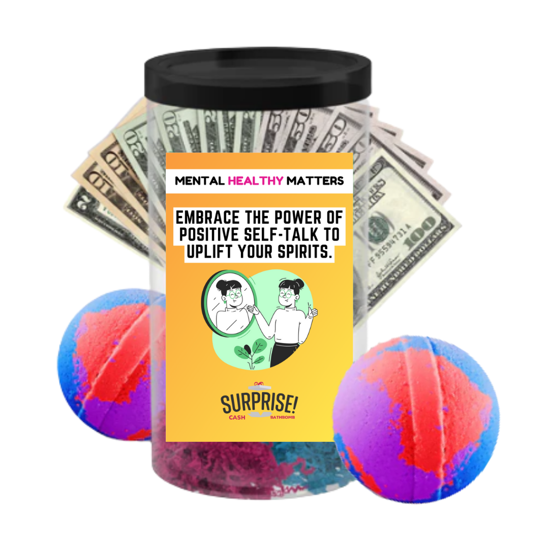 EMBRACE THE POWER OF POSITIVE SELF-TALK TO UPLIFT YOUR SPIRITS | MENTAL HEALTH CASH BATH BOMBS