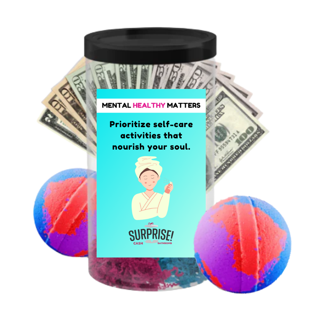 PRIOROTIZE SELF-CARE ACTIVITIES THAT NOURISH YOUR SOUL | MENTAL HEALTH CASH BATH BOMBS