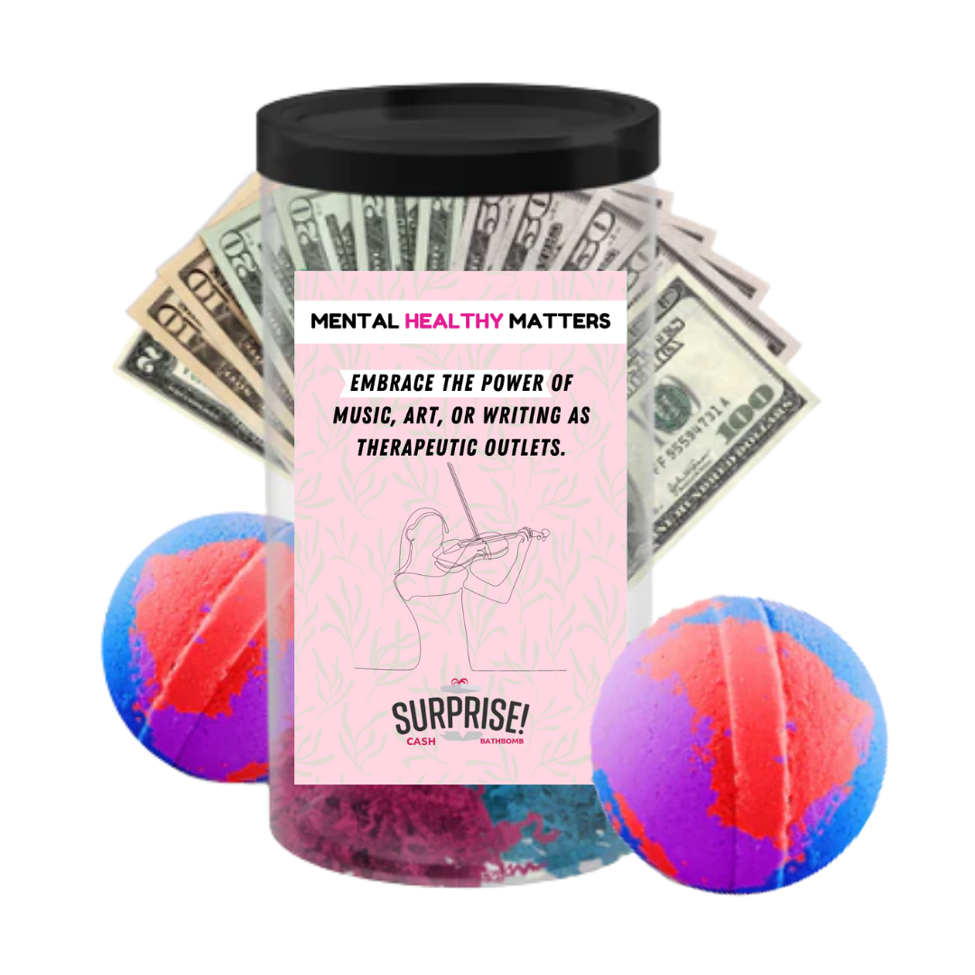 EMBRACE THE POWER OF MUSIC, ART, OR WRITING AS THERAPEUTIC OUTLETS | MENTAL HEALTH CASH BATH BOMBS