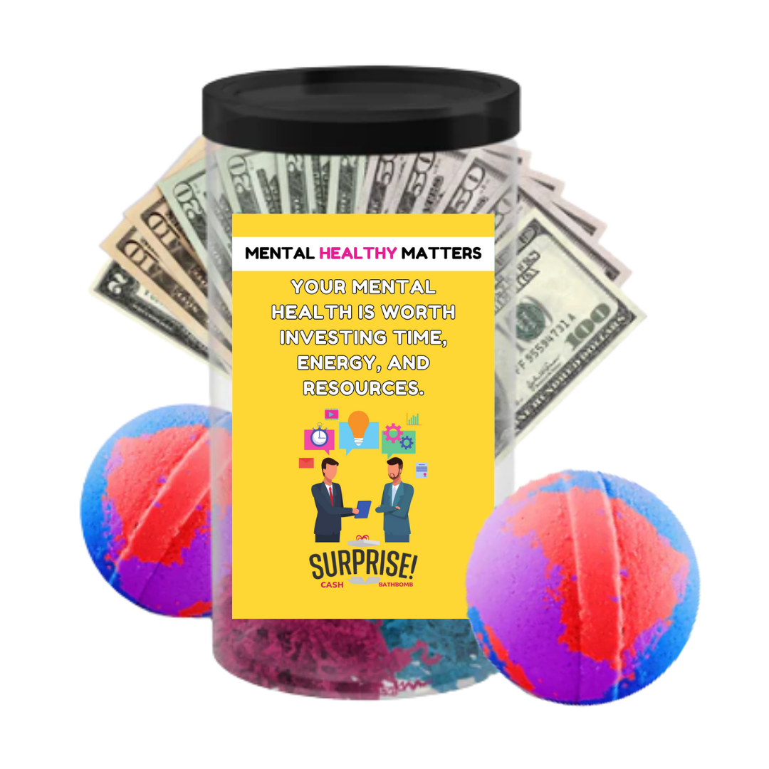 YOUR MENTAL HEALTH IS WORTH INVESTING TIE, ENERGY AND RESOURCES | MENTAL HEALTH CASH BATH BOMBS