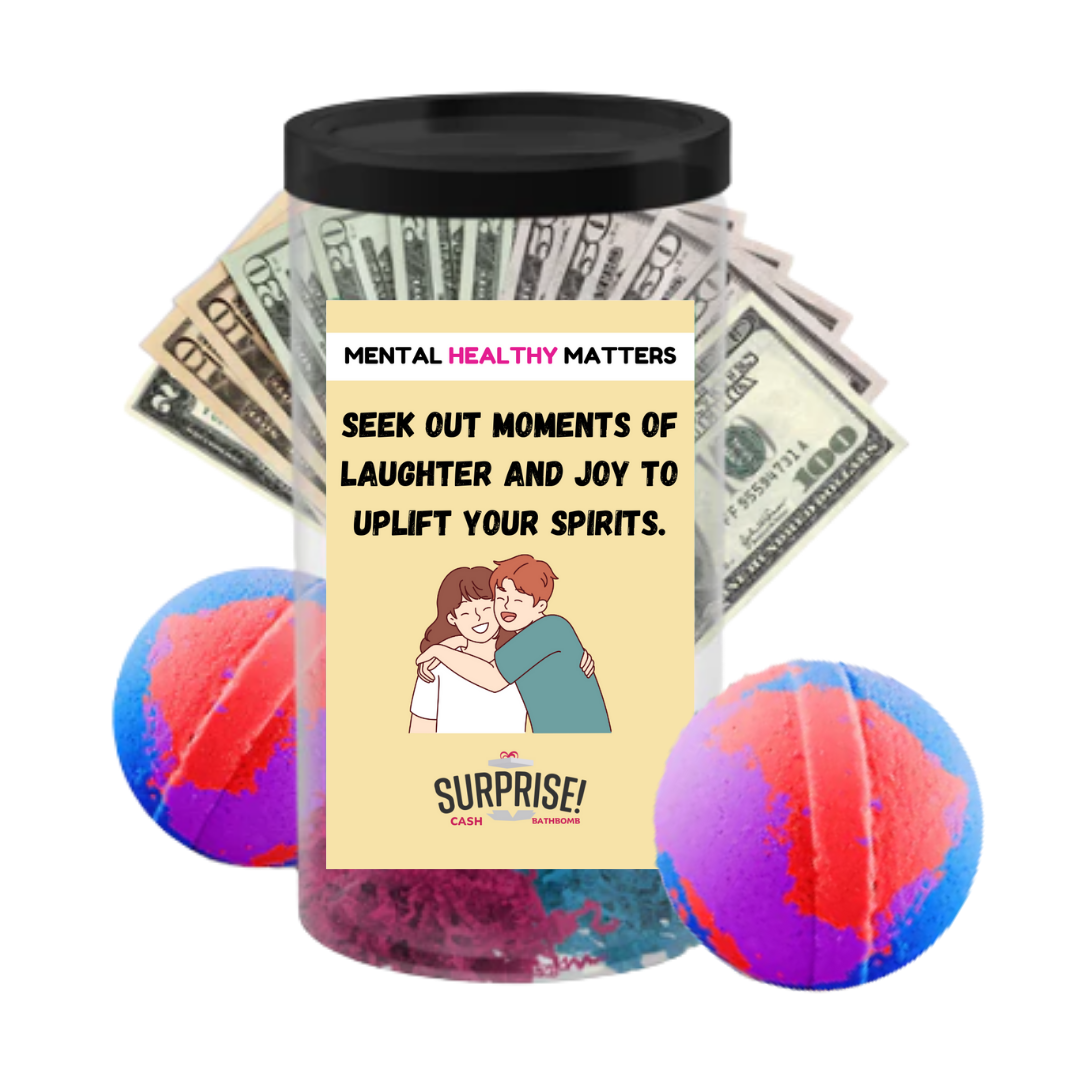 SEEK OUT MOMENTS OF LAUGHTER AND JOY TO UPLIFT YOUR SPIRITS | MENTAL HEALTH CASH BATH BOMBS