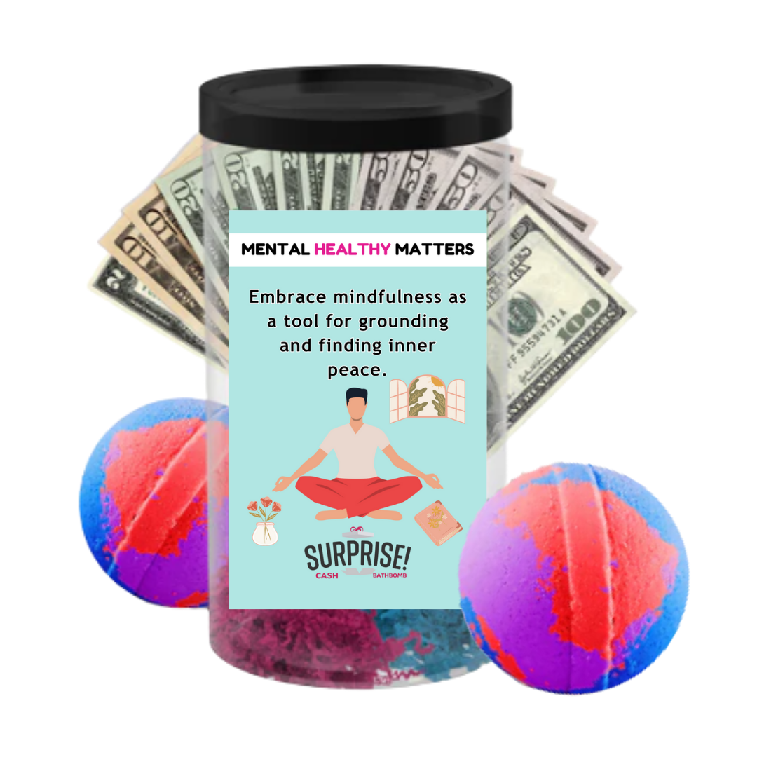 EMBRACE MINDFULNESS AS A TOOL FOR GROUNDING AND FINDING INNER PEACE | MENTAL HEALTH CASH BATH BOMBS
