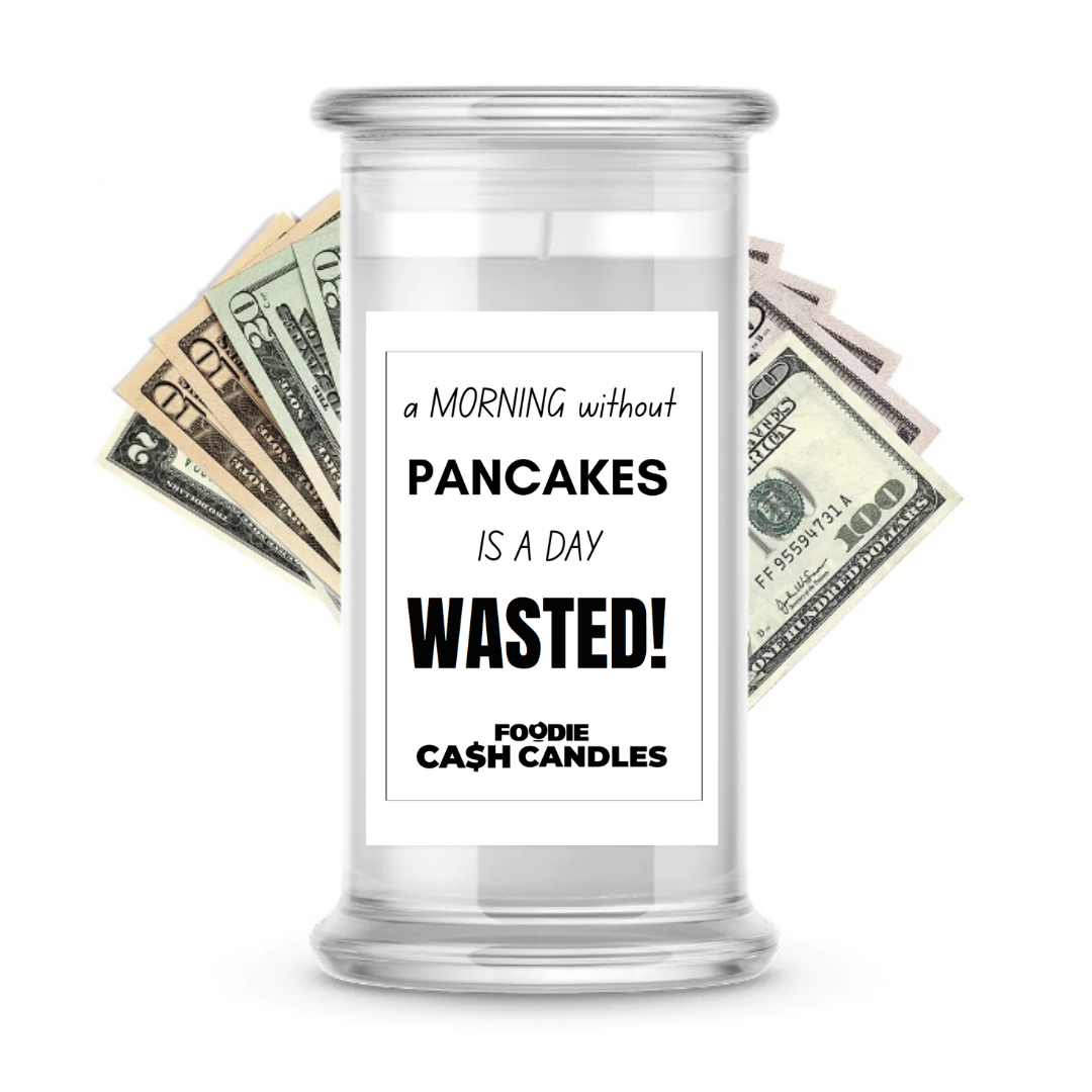 A Morning without Pan cakes is a day Wasted! | Foodie Cash Candles