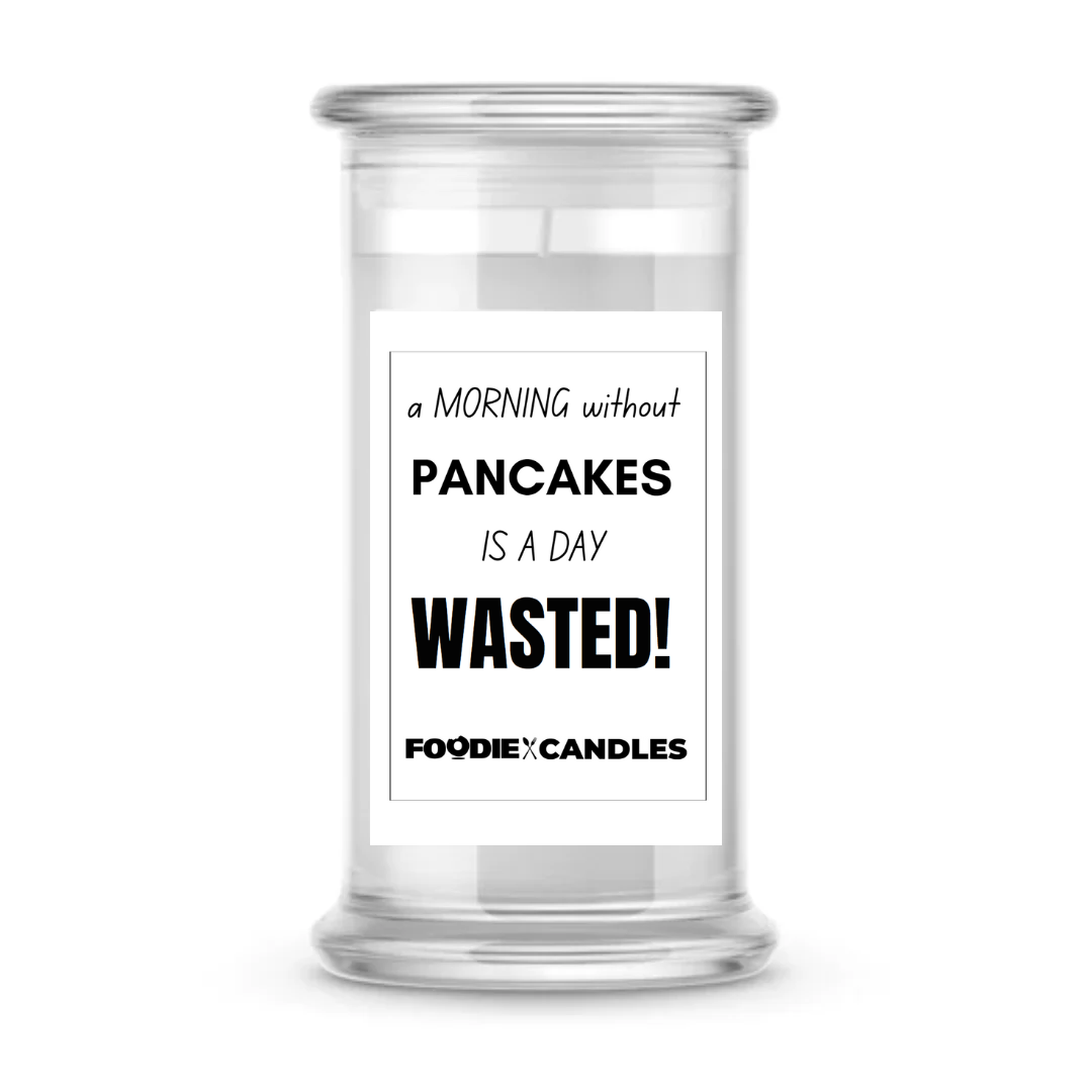 A Morning without Pan cakes is a day Wasted! | Foodie Candles