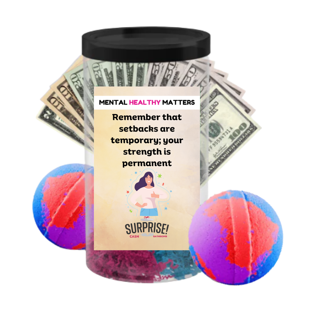 REMEMBER THAT SETBACKS ARE TEMPORARY; YOUR STRENGTH IS PERMANENT | MENTAL HEALTH CASH BATH BOMBS