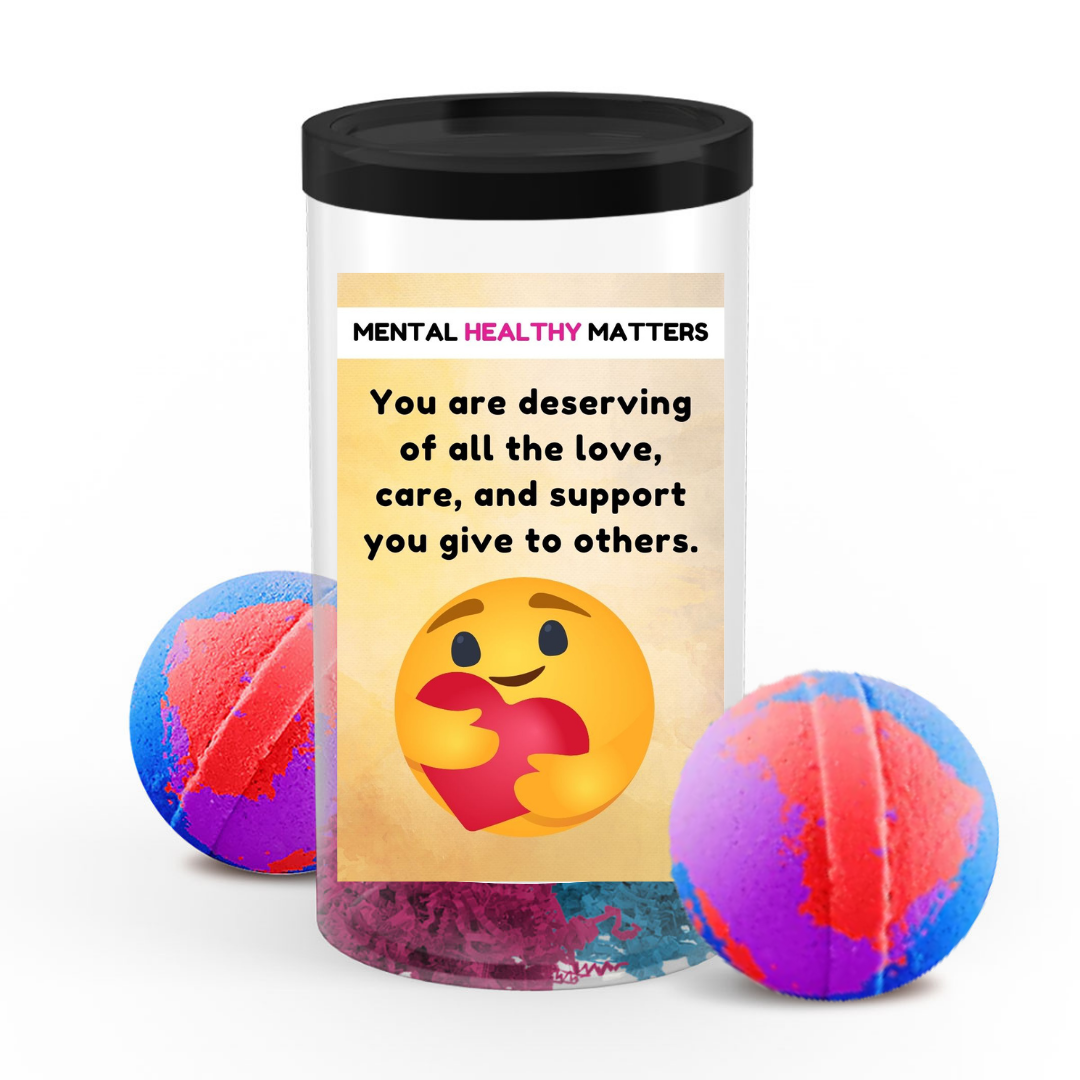 YOU ARE DESERVING OF ALL THE LOVE, CARE, AND SUPPORT YOU GIVE TO OTHERS | MENTAL HEALTH  BATH BOMBS