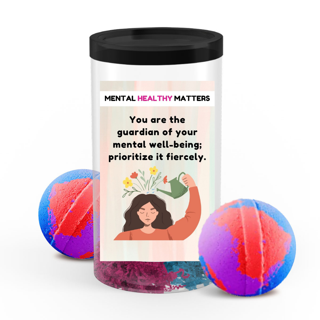 YOU ARE THE GUARDIAN OF YOUR MENTAL WELL-BEING; PRIORITIZE IT FIERCELY | MENTAL HEALTH  BATH BOMBS