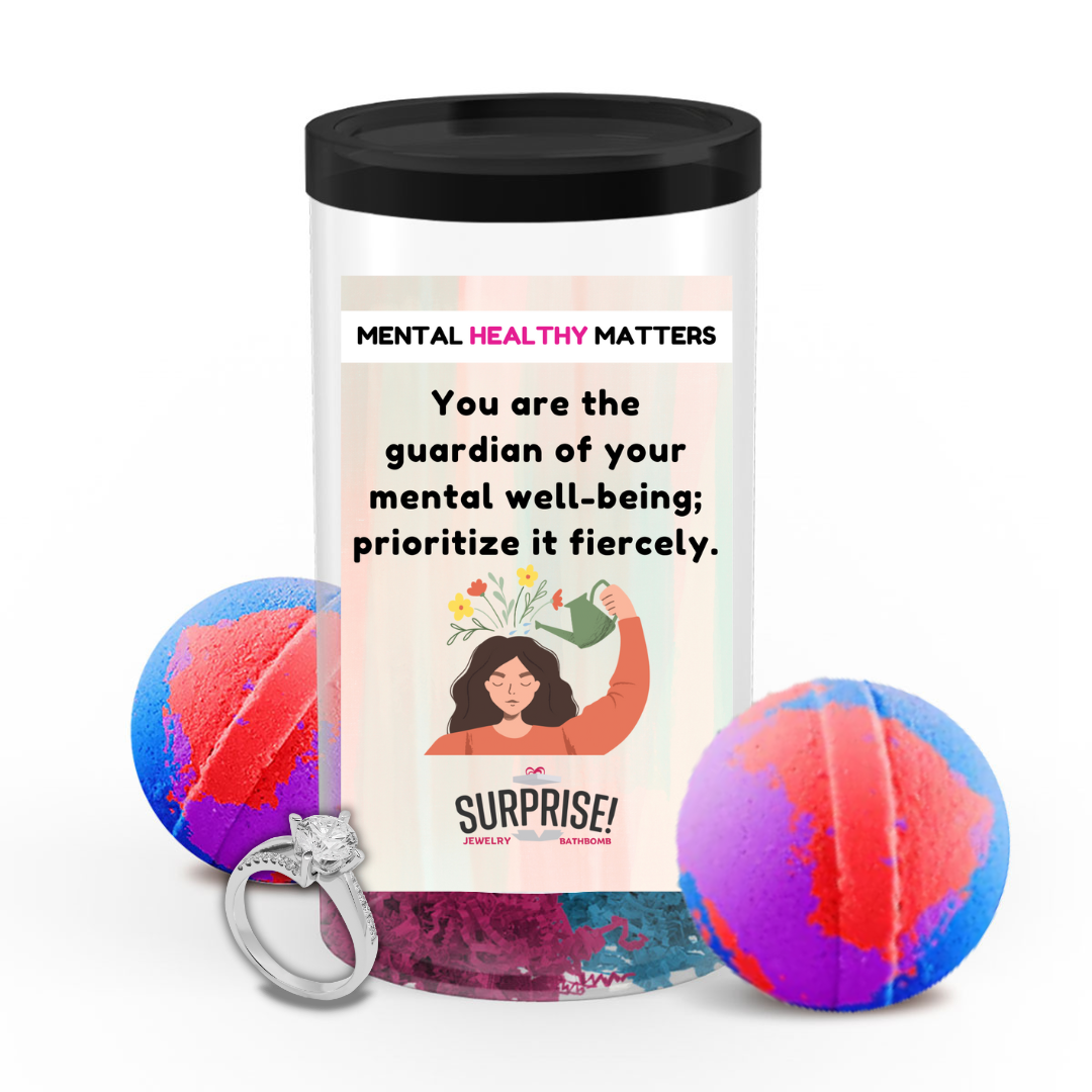 YOU ARE THE GUARDIAN OF YOUR MENTAL WELL-BEING; PRIORITIZE IT FIERCELY | MENTAL HEALTH JEWELRY BATH BOMBS