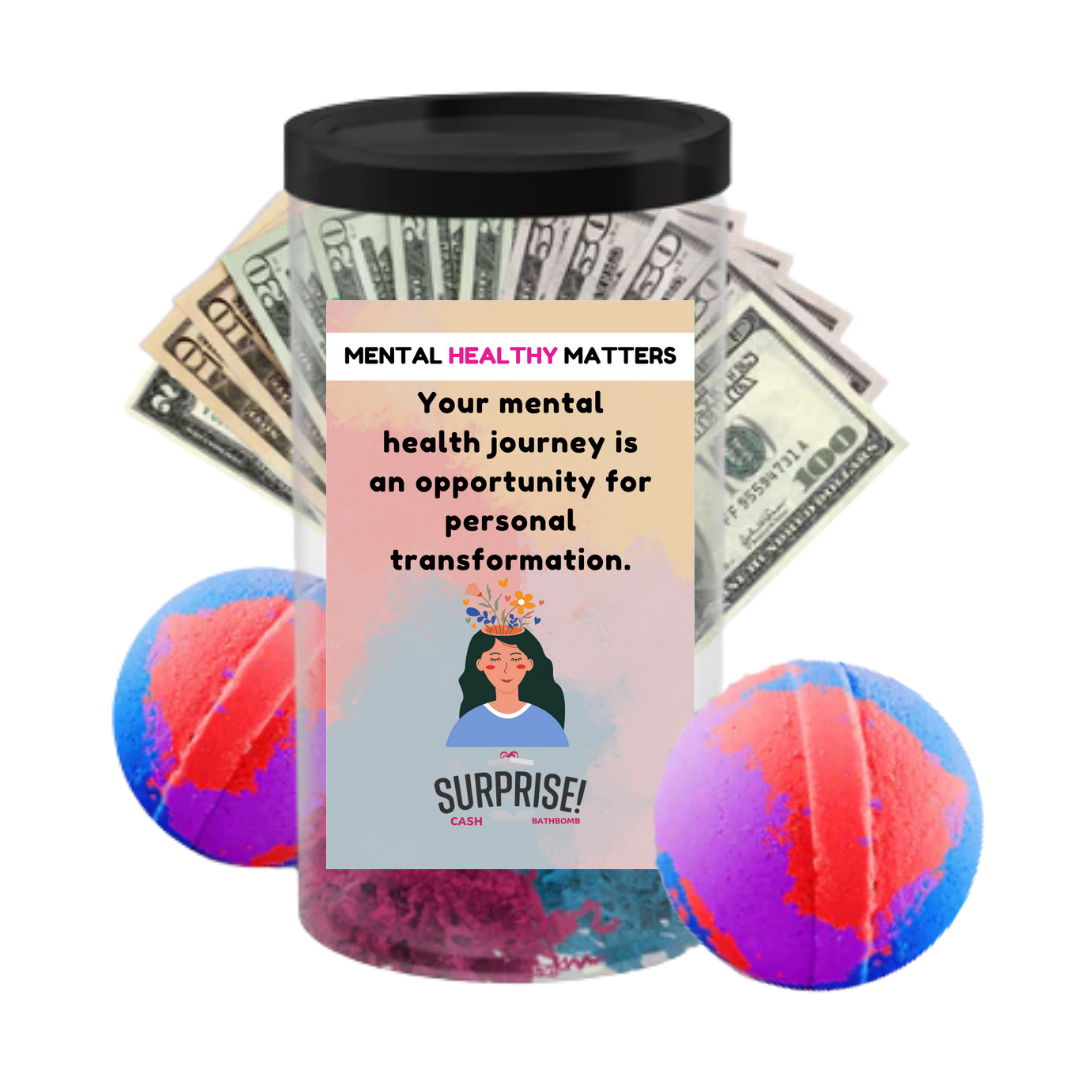 YOUR MENTAL HEALTH JOURNEY IS AN OPPORTUNITY FOR PERSONAL TRANSFORMATION | MENTAL HEALTH CASH BATH BOMBS