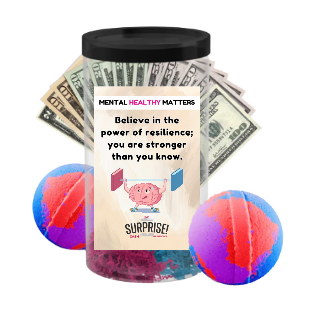 BELIEVE IN THE POWER OF RESILIENCE; YOU ARE STRONGER THAN YOU KNOW | MENTAL HEALTH CASH BATH BOMBS