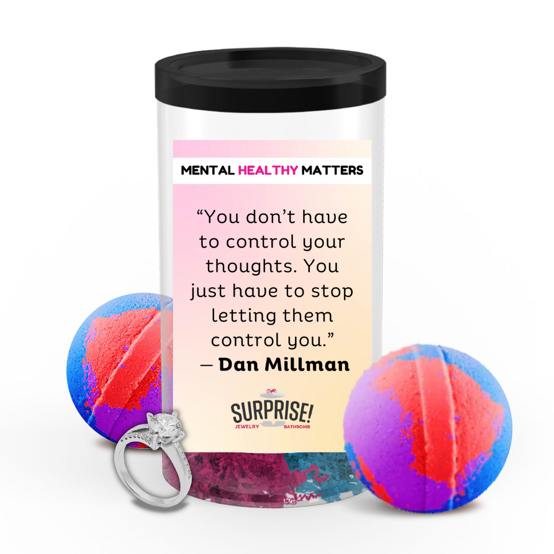 YOU DON'T HAVE TO CONTROL YOUR THOUGHTS. YOU JUST HAVE TO STOP LETTING  THEM CONTROL YOU | MENTAL HEALTH JEWELRY BATH BOMBS