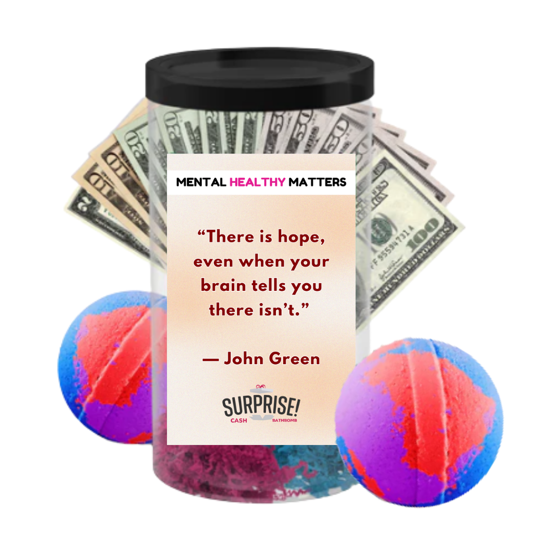 THERE IS HOPE, EVEN WHEN YOUR BRAIN TELLS YOU THERE ISN'T | MENTAL HEALTH CASH BATH BOMBS