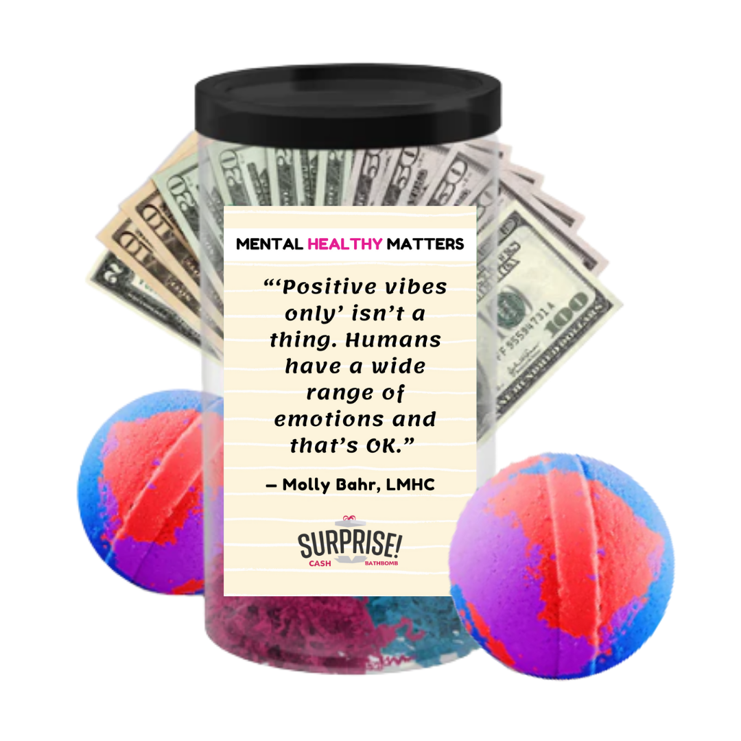 POSITIVE VIBES ONLY ISN'T A THING. HUMANS HAVE A WIDE RANGE OF EMOTIONS AND THAT'S OK | MENTAL HEALTH CASH BATH BOMBS