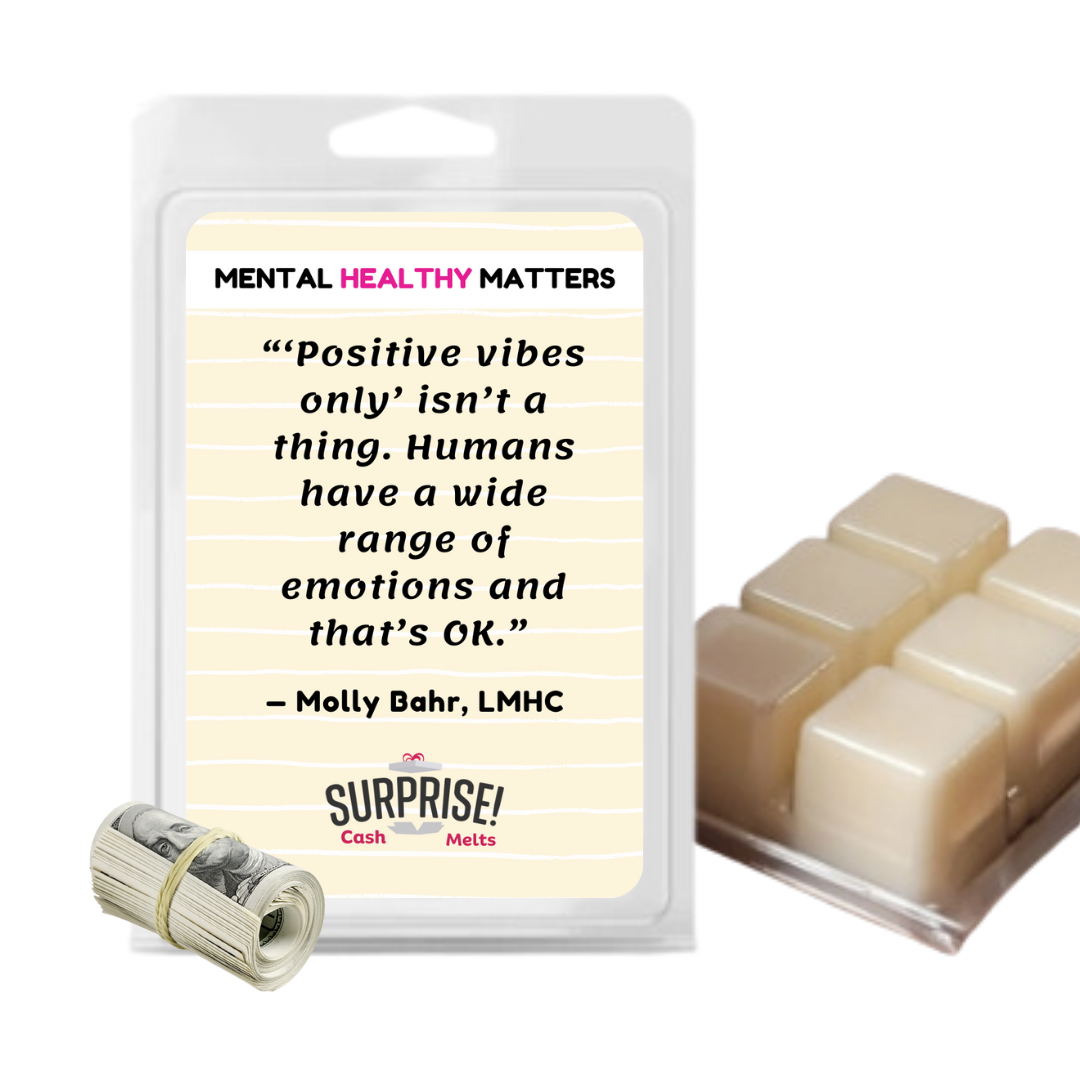 POSITIVE VIBES ONLY ISN'T A THING. HUMANS HAVE A WIDE RANGE OF EMOTIONS AND THAT'S OK | MENTAL HEALTH CASH WAX MELTS