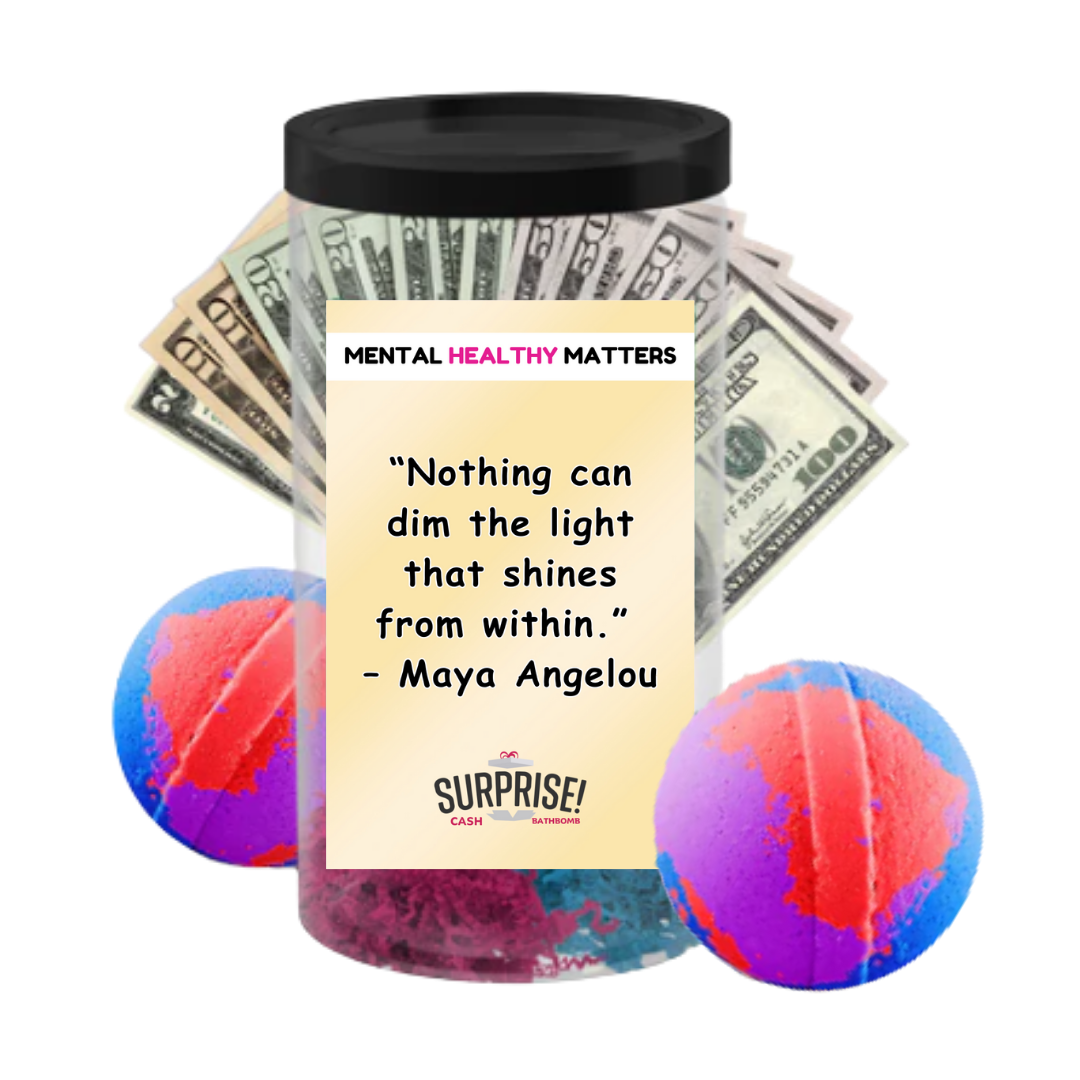 NOTHING CAN DIM THE LIGHT THAT SHINES FROM WITHIN - MAYA ANGELOU | MENTAL HEALTH CASH BATH BOMBS