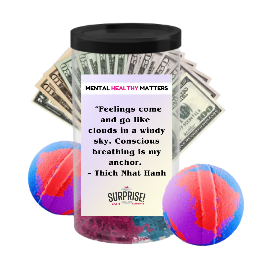 FEELING COME AND GO LIKE CLOUDS IN A WINDY SKY. CONSCIOUS BREAKING IS MY ANCHOR - THICH NHAT HANH | MENTAL HEALTH CASH BATH BOMBS