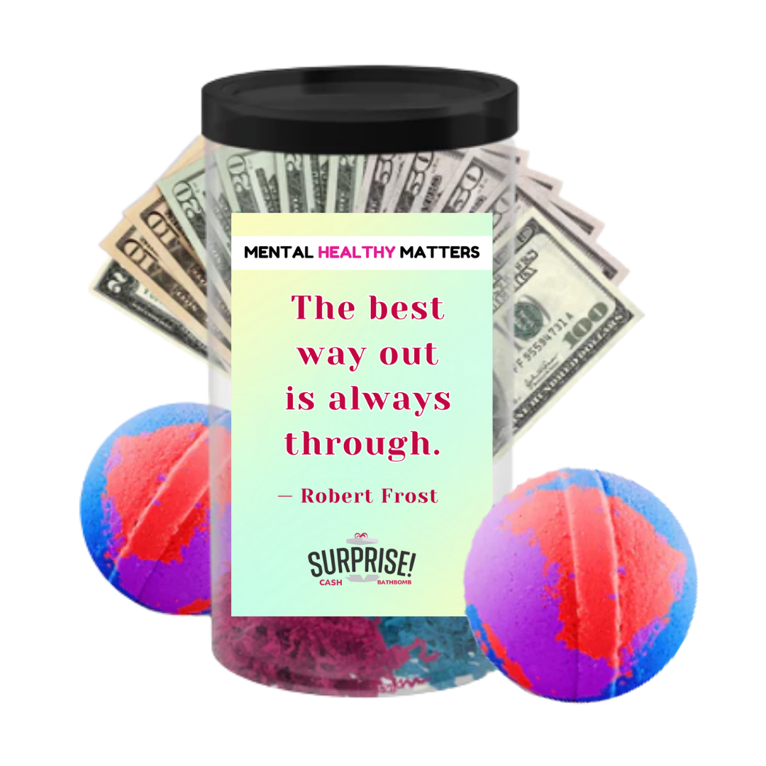 THE BEST WAY OUT IS ALWAYS THROUGH - ROBERT FROST | MENTAL HEALTH CASH BATH BOMBS