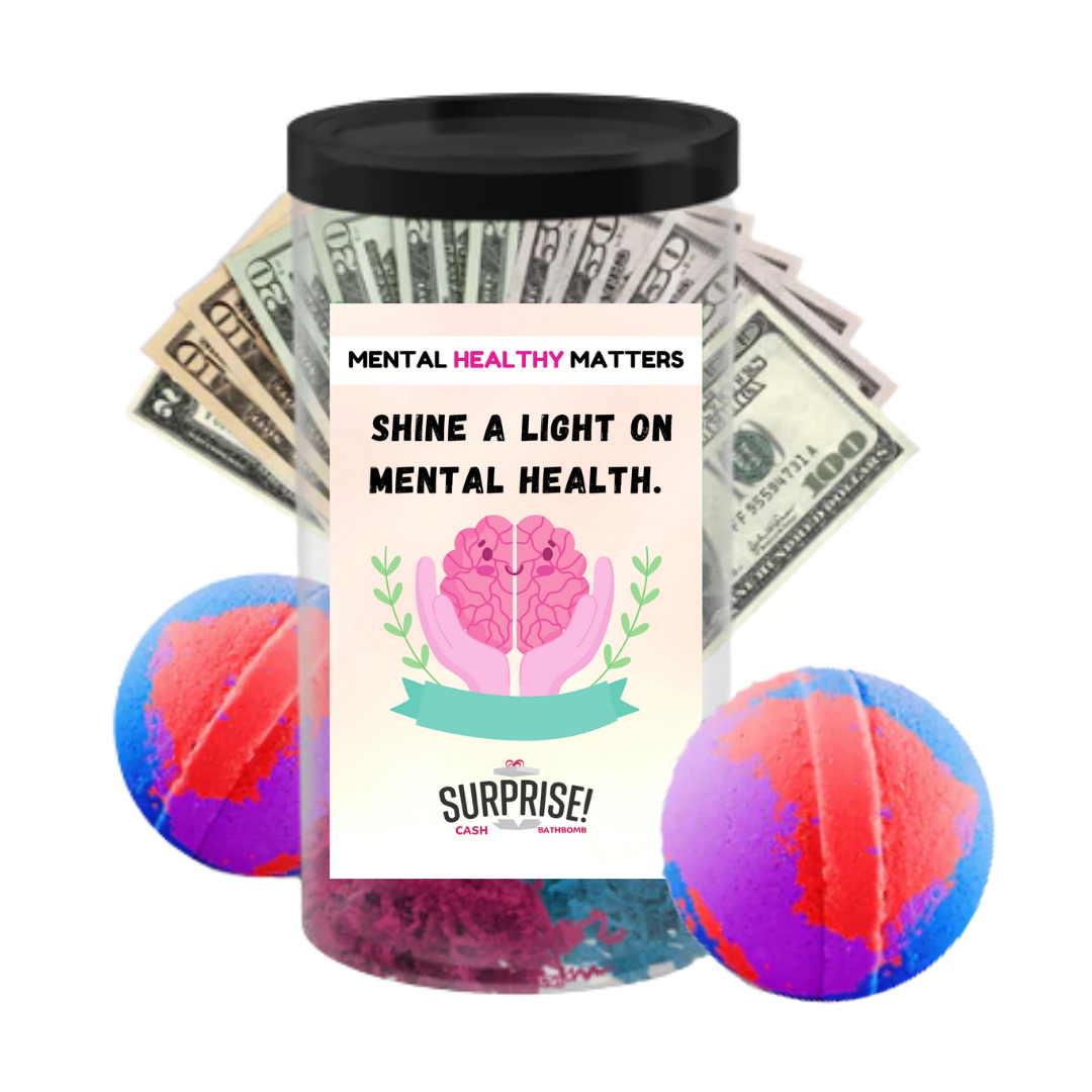 SHINE A LIGHT ON MENTAL HEALTH | MENTAL HEALTH CASH BATH BOMBS