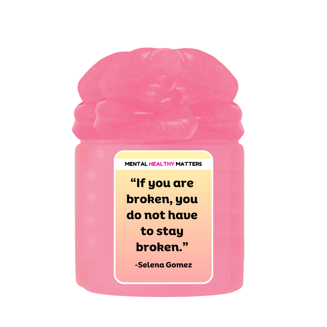 IF YOU ARE BROKEN, YOU DO NOT HAVE TO STAY BROKEN - SELENA GOMEZ | MENTAL HEALTH SLIMES