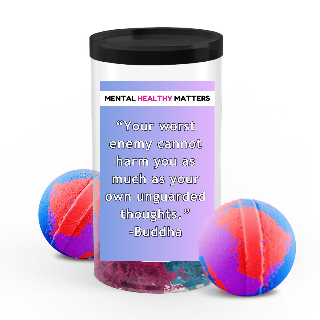 YOUR WORST ENEMY CANNOT HARM YOU AS MUCH AS YOUR OWN UNGUARDED THOUGHTS - BUDDHA | MENTAL HEALTH  BATH BOMBS