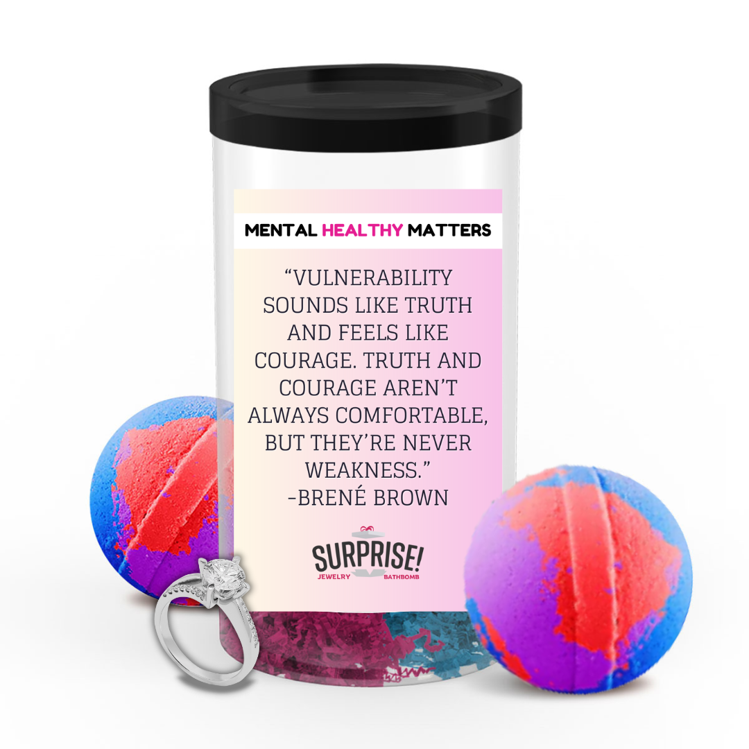 VULNERABILITY SOUNDS LIKE TRUTH AND FEELS LIKE COURAGE. TRUTH AND COURAGE AREN'T ALWAYS COMFORTABLE, BUT THEY'RE NEVER WEAKNESS - BRENE BROWN | MENTAL HEALTH JEWELRY BATH BOMBS