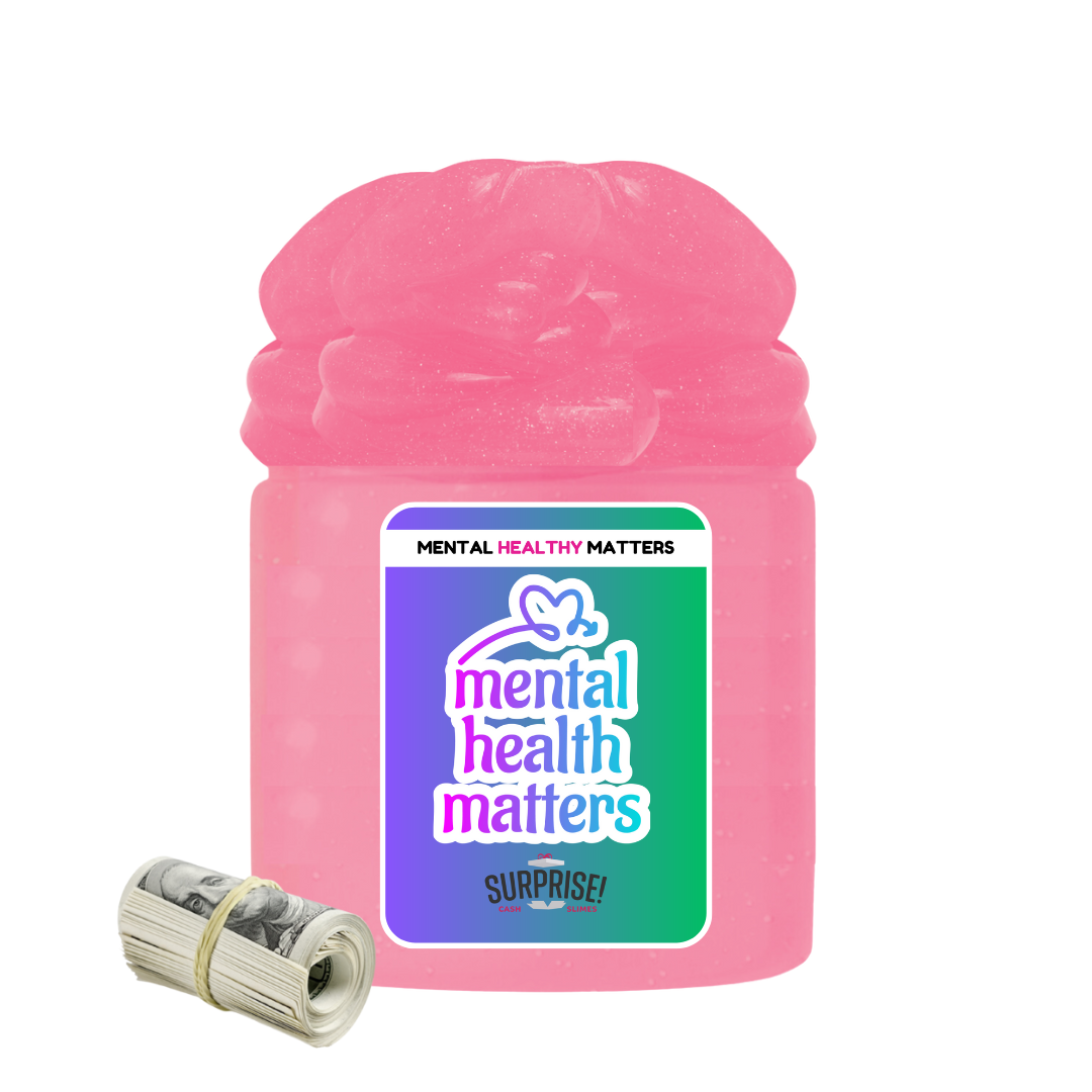 MENTAL HEALTH MATTERS | MENTAL HEALTH CASH SLIMES