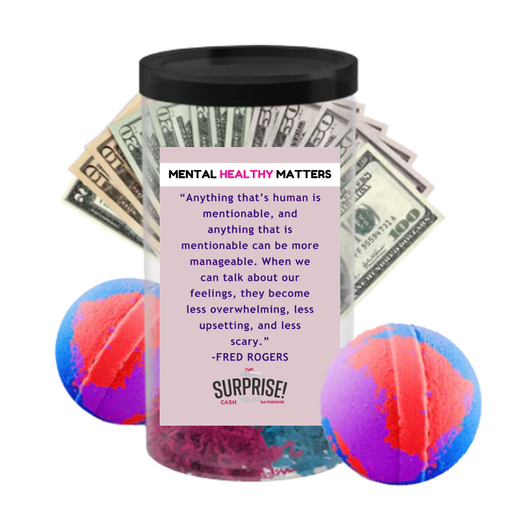 ANYTHING  THAT'S HUMAN IS MENTIONABLE, AND ANYTHING THAT  IS MENTIONBLE  CAN BE MORE MANAGEBLE. WHEN WE CAN TALK ABOUT OUR FEELINGS  THEY BECOME LESS OVERWHELMING LESSUPSETING AND LESS SCERY | MENTAL HEALTH CASH BATH BOMBS