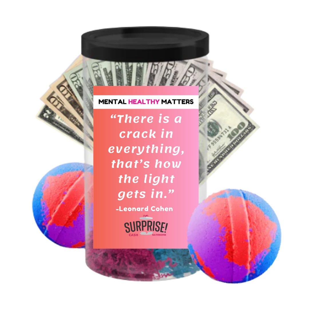 THERE IS A CRACK IN EVERYTHING, THAT'S HOW THE LIGHT GETS IN. | MENTAL HEALTH CASH BATH BOMBS